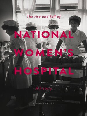 cover image of The Rise and Fall of National Women's Hospital